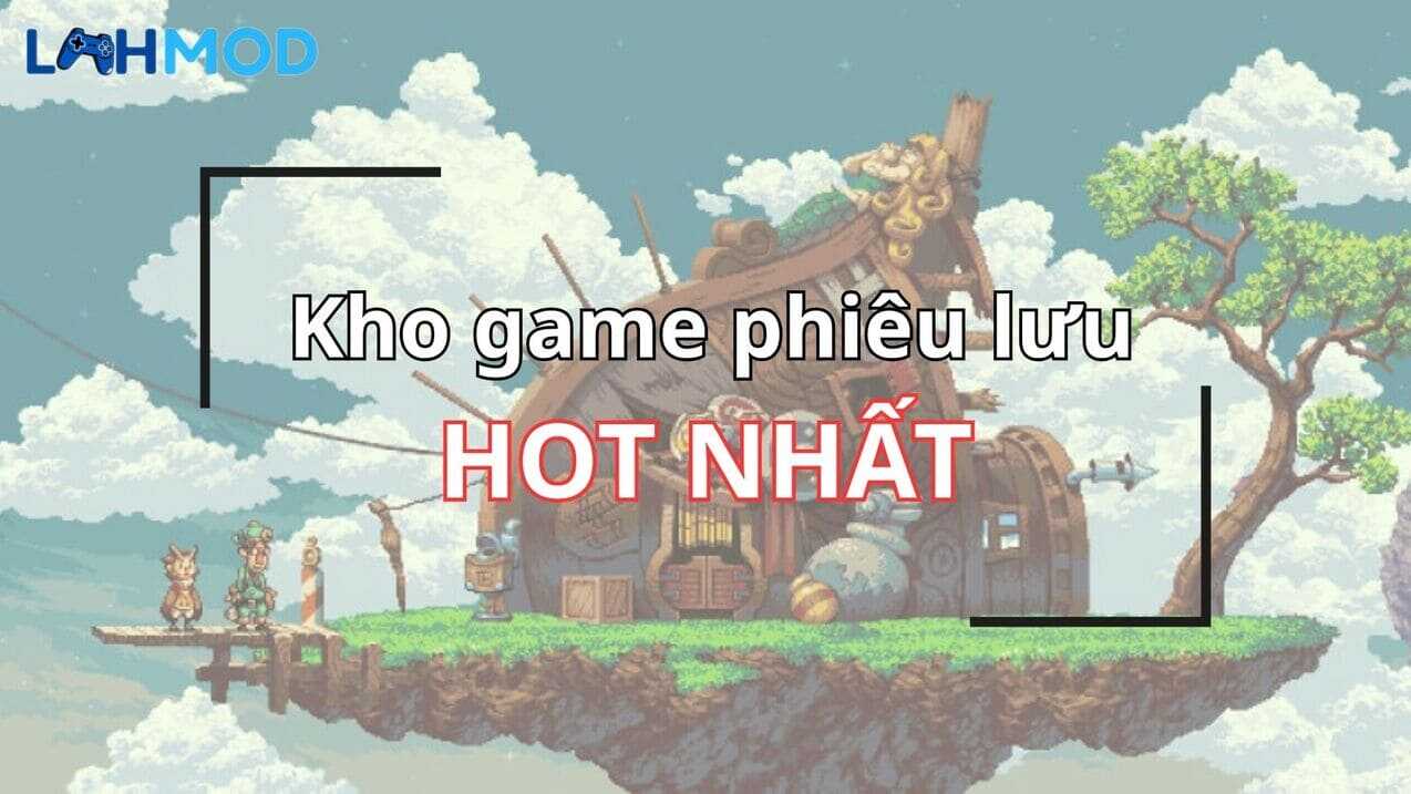 Kho game phiêu lưu hot nhất
