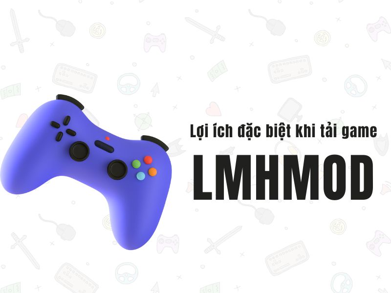 Các tiện ích khi tải game tại LMHMOD