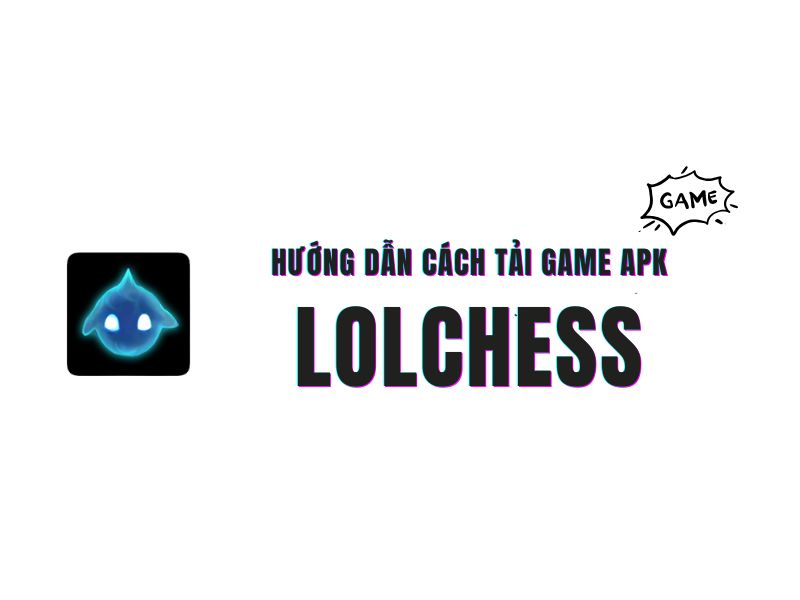 Hướng dẫn cách tải game LOL Chess apk