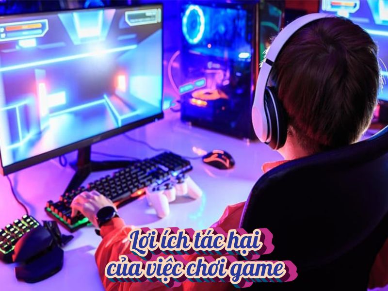 Lợi ích và tác hại của việc chơi game đúng mức